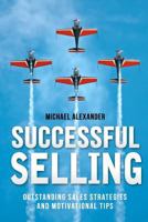 Successful Selling: Outstanding Sales Strategies and Motivational Tips 1475067216 Book Cover
