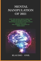 MENTALE MANIPULATION 2021: WIE DER MENSCHLICHE VERSTAND FUNKTIONIERT, DIE BASIS DER MANIPULATION, DIE TECHNIKEN ZUR BEEINFLUSSUNG UND MANIPULATION ... GEHEIMNISSE DER ÜBERZEUGUNG. 1802683925 Book Cover