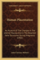 Human Placentation: An Account Of The Changes In The Uterine Mucosa And In The Attached Fetal Structures, During Pregnancy 1104181010 Book Cover