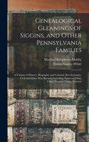 Genealogical Gleanings of Siggins, and Other Pennsylvania Families; a Volume of History, Biography and Colonial, Revolutionary, Civil and Other war ... Names of Many Other Warren County Pioneers 1015919251 Book Cover