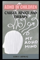 ADHD IN CHILDREN: Causes, Advice and Therapy B0CTCQ7GP1 Book Cover