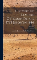 Histoire De L'empire Ottoman Depuis 1792 Jusqu'en 1844; Volume 1 1018021345 Book Cover
