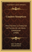 Cuadros Sinopticos: Para Facilitar La Traducion Al Frances de Las Voces Castellanas (1900) 1160845824 Book Cover