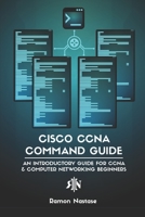 Cisco CCNA Command Guide: An Introductory Guide for CCNA & Computer Networking Beginners 1731124279 Book Cover