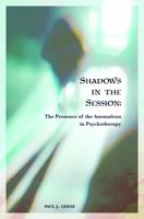 Shadows in the Session: The Presence of the Anomalous in Psychotherapy 0997595019 Book Cover