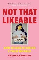 Not That Likeable: And Other Stories I Told Myself 1774580144 Book Cover