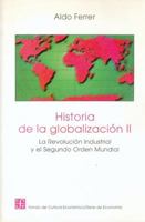 Historia De LA Globalizacion II: LA Revolucion Industrial Y El Segundo Orden Mundial (Seccion Obras de Economia) 9505573618 Book Cover