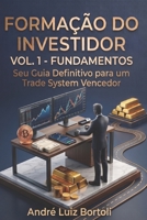 Formação Do Investidor - Fundamentos: Seu Guia Definitivo para um Trade System Vencedor B0G4DPLWRB Book Cover
