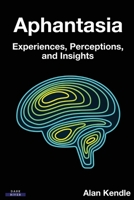 Aphantasia: Experiences, Perceptions, and Insights 1911121421 Book Cover