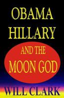 Obama, Hillary, and the Moon God 1534827919 Book Cover