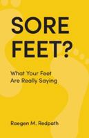 Sore Feet?: What Your Feet Are Really Saying 1525558811 Book Cover