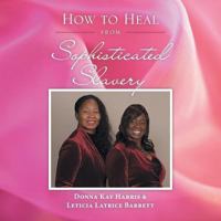 How to Heal from Sophisticated Slavery 1546231757 Book Cover