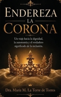Endereza La Corona: La dignidad, la autonomía y el verdadero significado de la inclusión (Spanish Edition) B0HFZGHSXX Book Cover