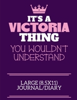 It's A Victoria Thing You Wouldn't Understand Large (8.5x11) Journal/Diary: A cute notebook or notepad to write in for any book lovers, doodle writers and budding authors! 1712417657 Book Cover