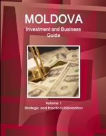 Moldova Investment and Business Guide Volume 1 Strategic and Practical Information 1365493393 Book Cover