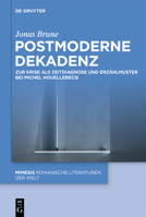 Postmoderne Dekadenz: Zur Krise ALS Zeitdiagnose Und Erzählmuster Bei Michel Houellebecq (Mimesis) (German Edition) 3119146749 Book Cover