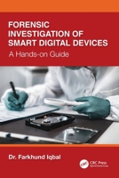 Forensic Investigation of Smart Digital Devices: A Hands-On Guide 1041082037 Book Cover