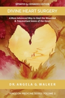 DIVINE HEART SURGERY: A More Advanced Way to Heal the Wounded and Traumatised Areas of the Heart (Kingdom Medicine Series) B0CV5SS834 Book Cover