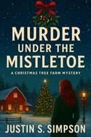 (Christmas Tree Farm Mysteries, Book 1): Murder Under the Mistletoe B0FVGBMQGK Book Cover