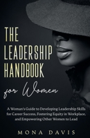 The Leadership Handbook for Women: A Woman's Guide to Developing Leadership Skills for Career Success, Fostering Equity in Workplace, and Empowering O 1960088041 Book Cover