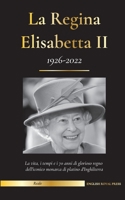 La regina Elisabetta II: la vita, i tempi e i 70 anni di glorioso regno dell'iconica monarca di platino d'Inghilterra (1926-2022) - La sua lotta per ... Reale 9493311279 Book Cover
