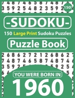 Sudoku Puzzle Book : You Were Born In 1960: Sudoku Puzzle Book for Seniors & All Others Puzzles Fans 150 Large Print Easy to Hard Sudoku Puzzles with Solutions B08R4FBCVV Book Cover