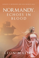 Normandy, Echoes in Blood: Loyalty Is Betrayed and Old Secrets Kill 1665782978 Book Cover