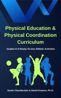 Physical Education & Physical Coordination Curriculum: Grades K-5 Ready-To-Use Athletic Activities 1955820147 Book Cover