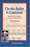 On the Ballot in Louisiana: Running for President to Fight National Decay 0960563067 Book Cover