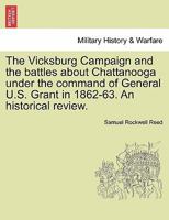 The Vicksburg Campaign and the Battles about Chattanooga Under the Command of General U. S. Grant, 1862-63 1241469563 Book Cover
