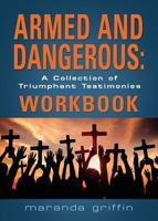 Armed and Dangerous: A Collection of Triumphant Testimonies Workbook 1634924886 Book Cover