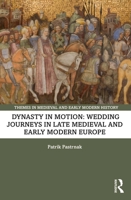 Dynasty in Motion. Wedding Journeys in Late Medieval and Early Modern Europe 1032445009 Book Cover