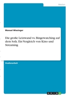 Die große Leinwand vs. Bingewatching auf dem Sofa. Ein Vergleich von Kino und Streaming 3346301508 Book Cover