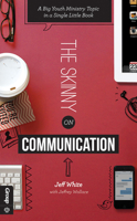 The Skinny on Communication: A Big Youth Ministry Topic in a Single Little Book 1470725436 Book Cover