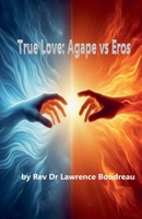 True Love: Agape vs Eros B0FG8D618W Book Cover