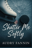 Shatter Me Softy x Anchor Me Softly: Amazon Exclusive (The Beautiful Ruins) B0GGH4XRCR Book Cover