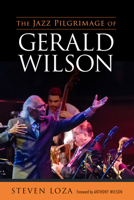 The Jazz Pilgrimage of Gerald Wilson 1496817389 Book Cover