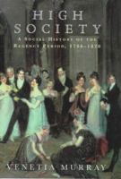 High Society: A Social History of the Regency Period, 1788-1830