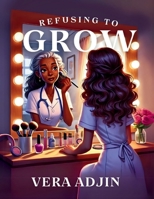 Refusing to Grow 1966567189 Book Cover