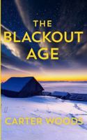 The Blackout Age: An EMP Post Apocalypse Prepper Survival Thriller (EMP Survival in a Powerless World) B0G4GGFSHR Book Cover
