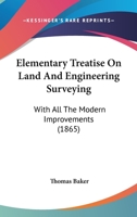 Elementary Treatise On Land And Engineering Surveying: With All The Modern Improvements 1436832136 Book Cover