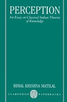 Perception: An Essay on Classical Indian Theories of Knowledge 0198246250 Book Cover