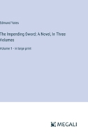 The Impending Sword; A Novel, In Three Volumes: Volume 1 - in large print 3387081669 Book Cover