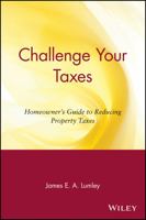 Challenge Your Taxes: Homeowner's Guide to Reducing Property Taxes 0471190659 Book Cover