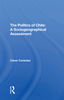 The Politics of Chile: A Sociogeographical Assessment 0367310538 Book Cover