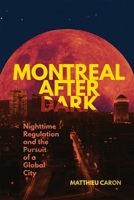 Montreal After Dark: Nighttime Regulation and the Pursuit of a Global City (Studies on the History of Quebec) 0228024773 Book Cover