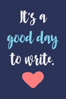 It's A Good Day To Write.: Blank Lined Journal To Write In, Writer's Notebook For Taking Notes, Motivational Gift For Writers. 1674275099 Book Cover