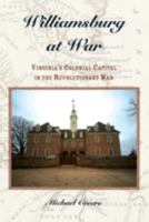 Williamsburg at War: Virginia's Colonial Capital in the Revolutionary War 0788444042 Book Cover