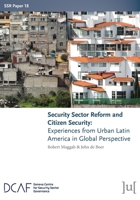 Security Sector Reform and Citizen Security: Experiences from Urban Latin America in Global Perspective (Ssr Papers) 1911529722 Book Cover