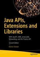 Java Apis, Extensions and Libraries: With Javafx, Jdbc, Jmod, Jlink, Networking, and the Process API 1484235452 Book Cover